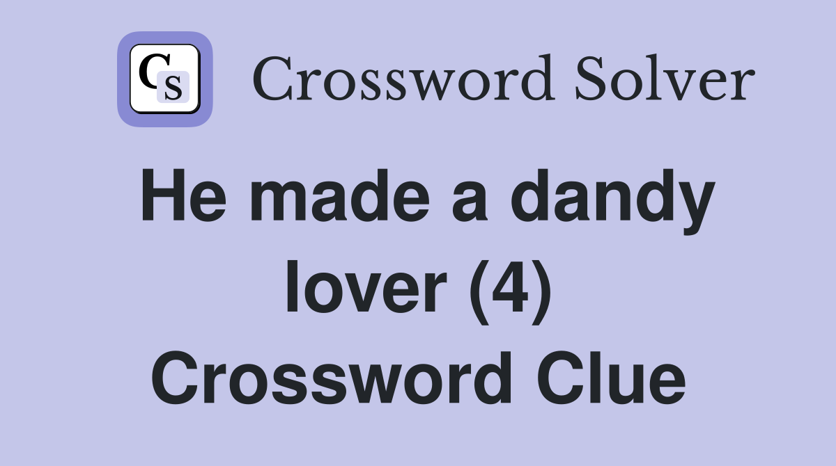 He made a dandy lover (4) Crossword Clue