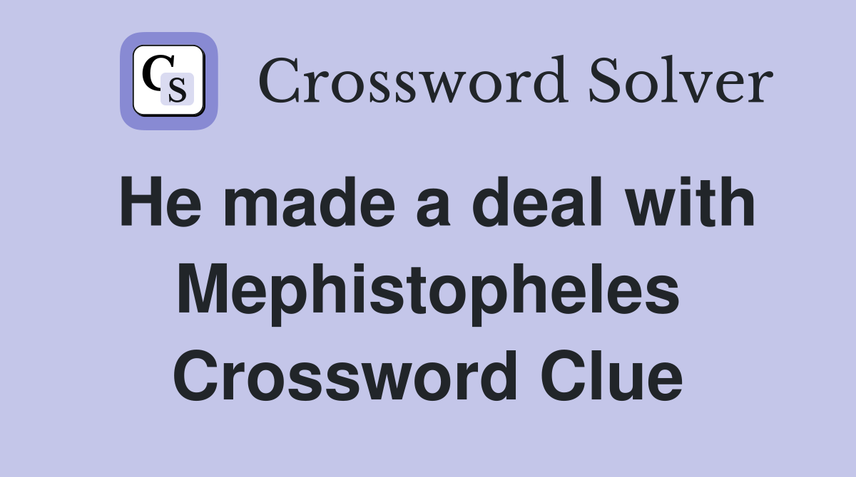 He made a deal with Mephistopheles Crossword Clue