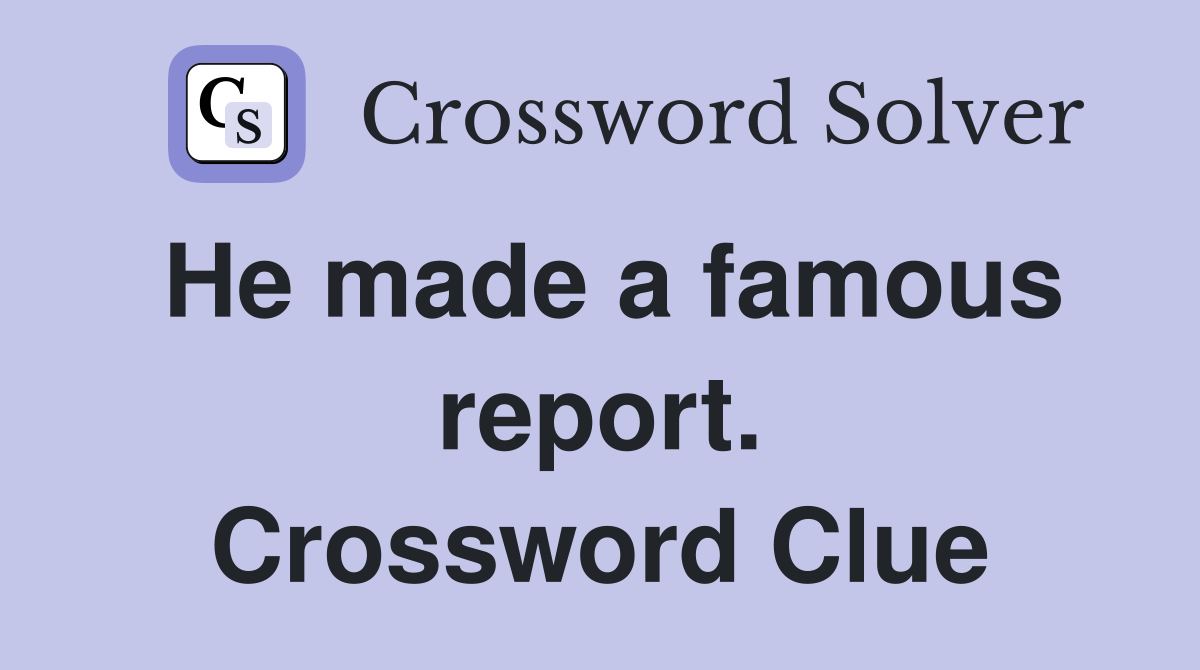 He made a famous report. Crossword Clue