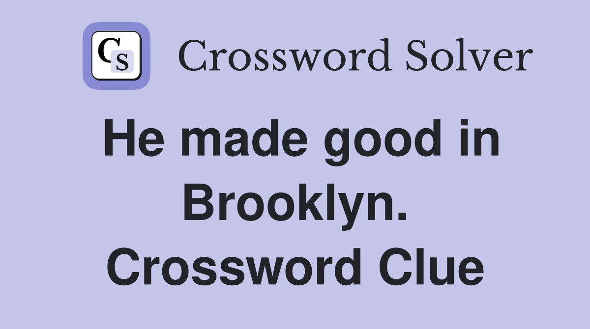 He made good in Brooklyn. Crossword Clue