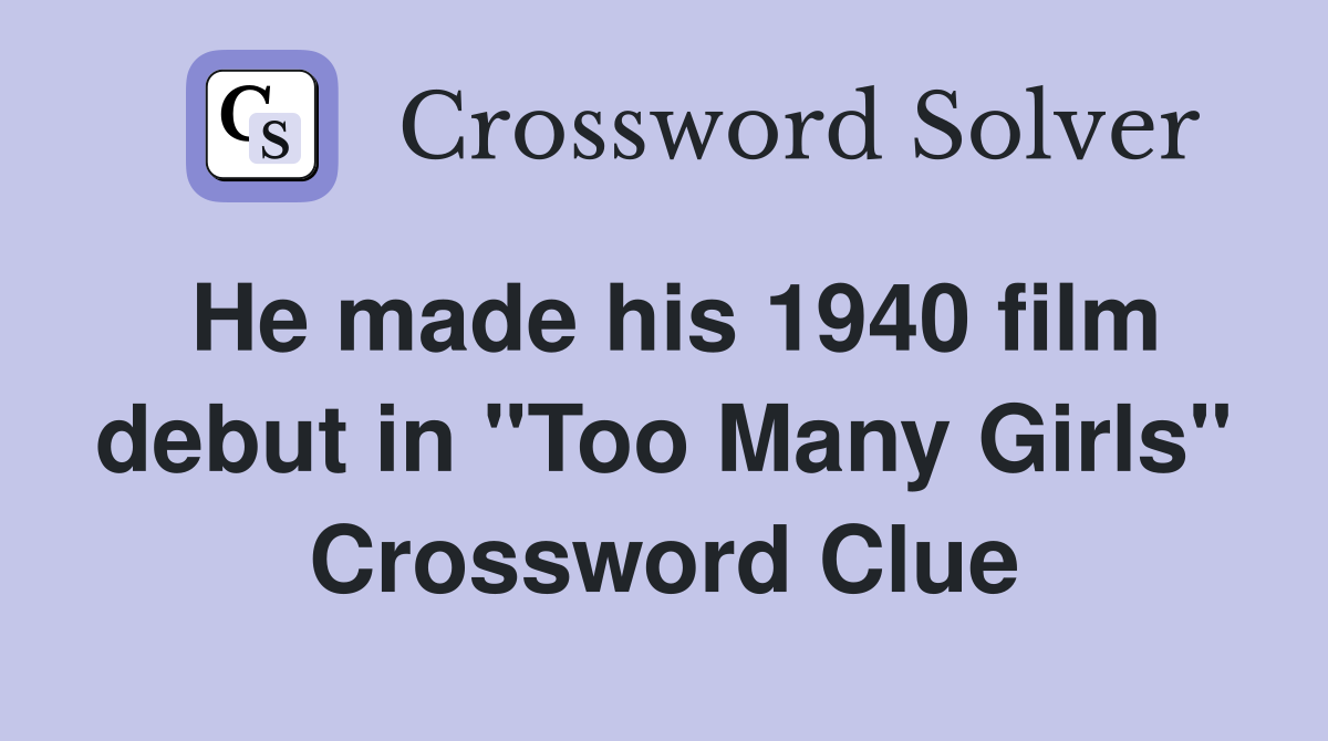 He made his 1940 film debut in "Too Many Girls" Crossword Clue
