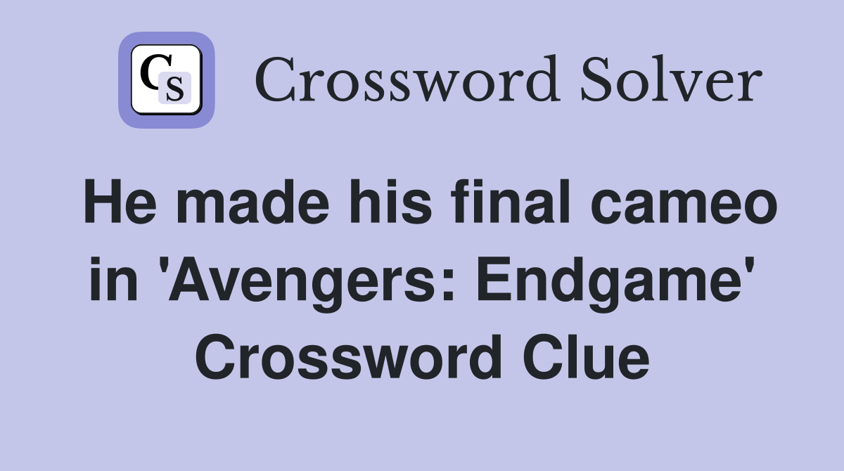 He made his final cameo in 'Avengers: Endgame' Crossword Clue