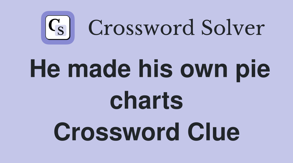 He made his own pie charts Crossword Clue