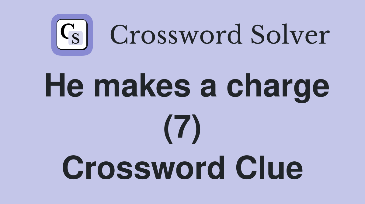 He makes a charge (7) Crossword Clue