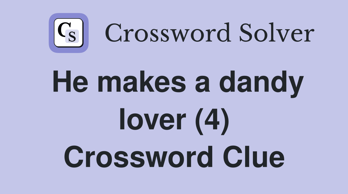 He makes a dandy lover (4) Crossword Clue