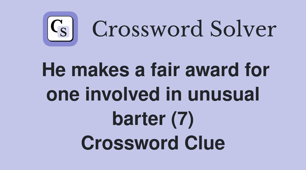 He makes a fair award for one involved in unusual barter (7) Crossword Clue
