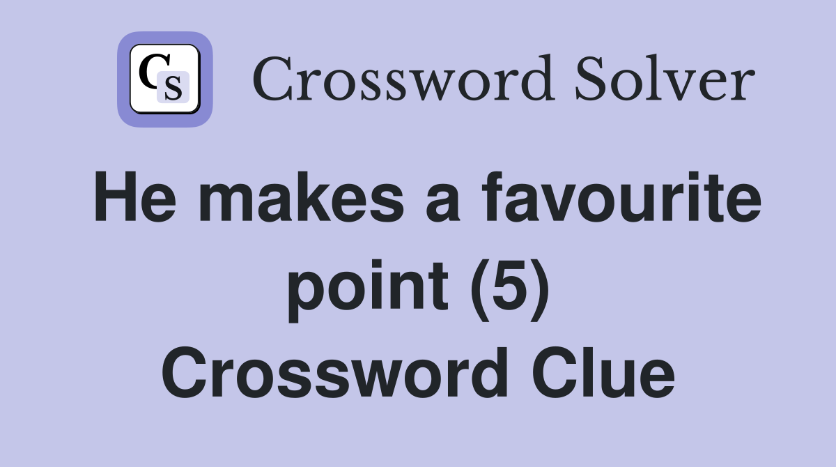 He makes a favourite point (5) Crossword Clue