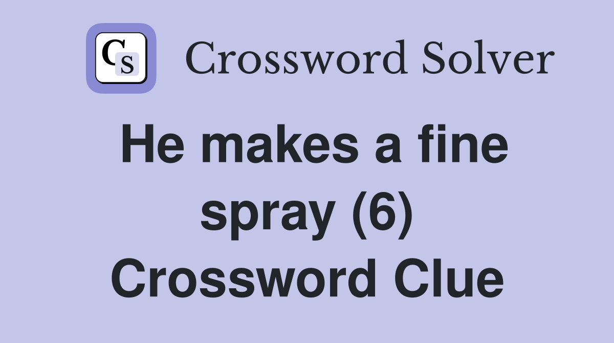 He makes a fine spray (6) Crossword Clue