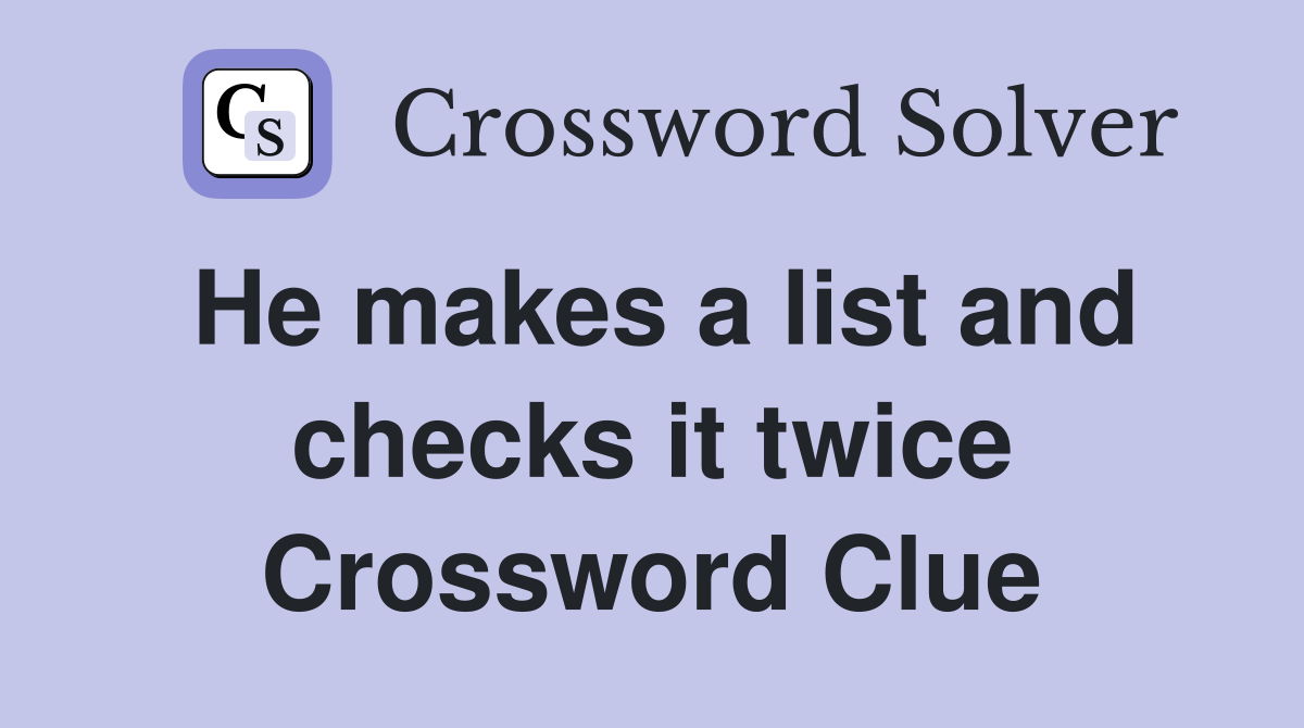 He makes a list and checks it twice Crossword Clue