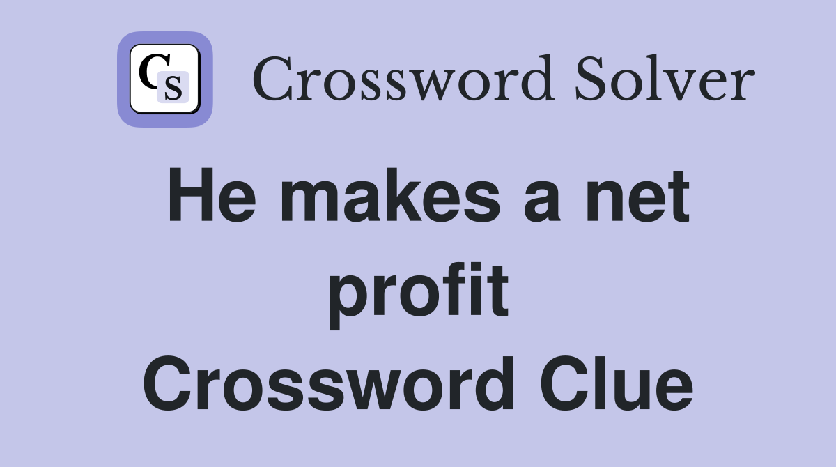 He makes a net profit Crossword Clue