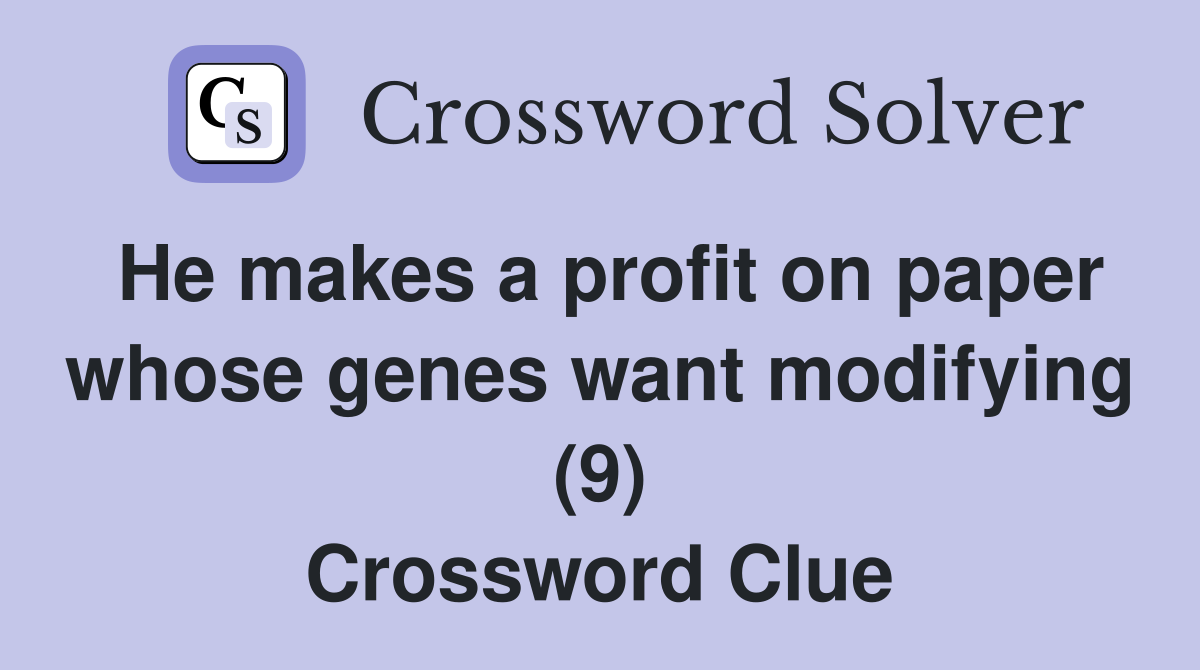 He makes a profit on paper whose genes want modifying (9) Crossword Clue