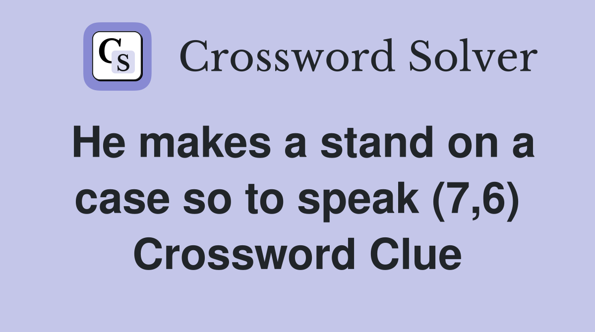 He makes a stand on a case so to speak (7,6) Crossword Clue