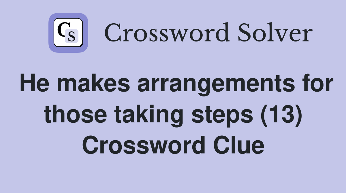 He makes arrangements for those taking steps (13) Crossword Clue