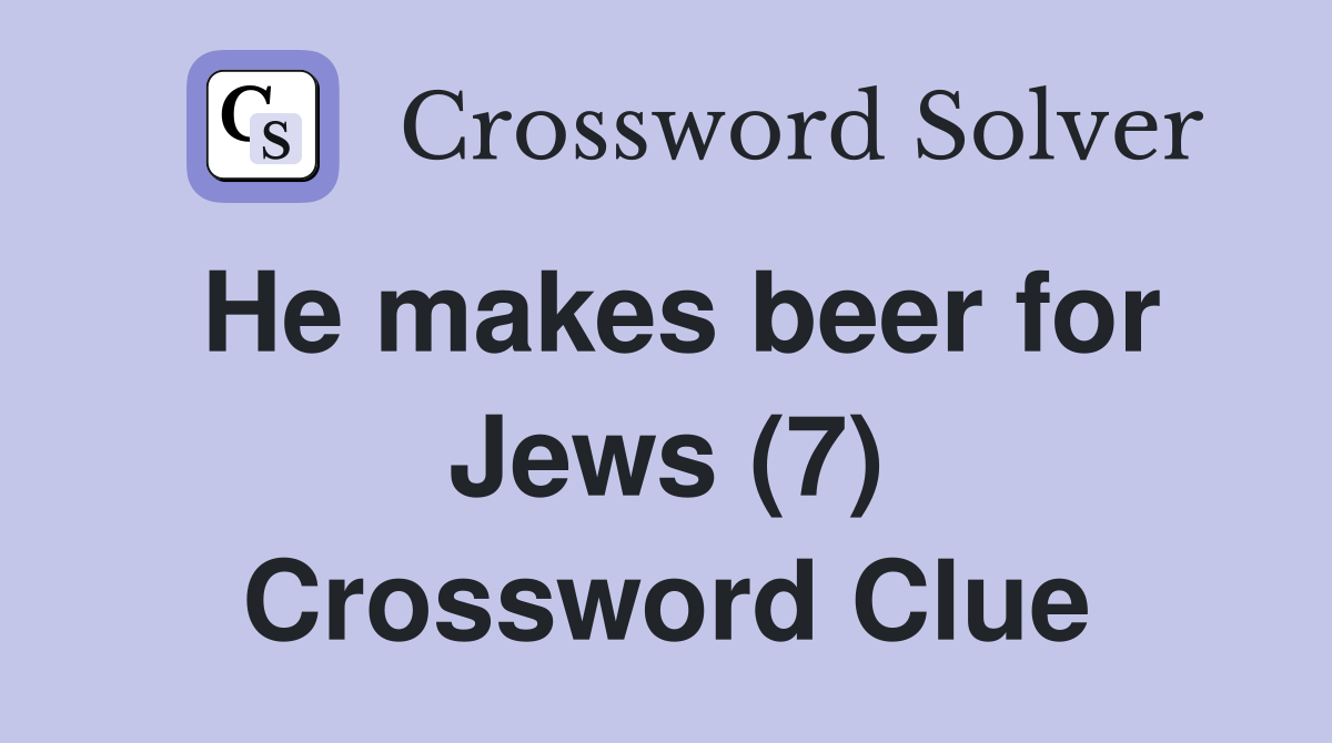 He makes beer for Jews (7) Crossword Clue