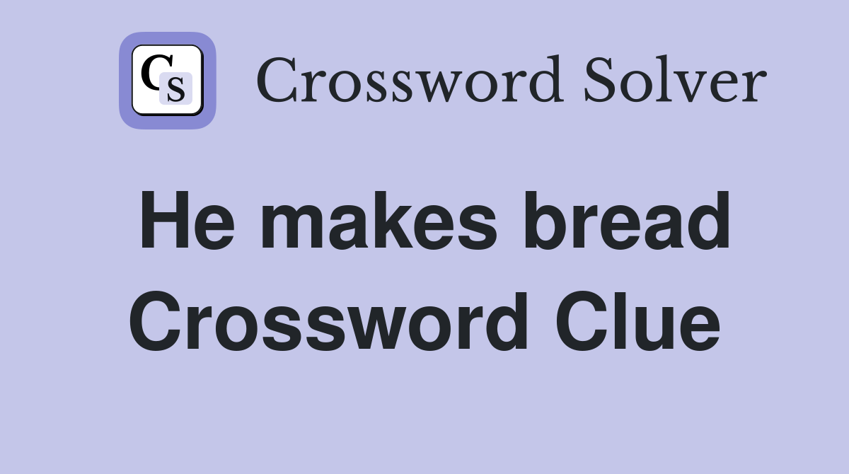 He makes bread Crossword Clue