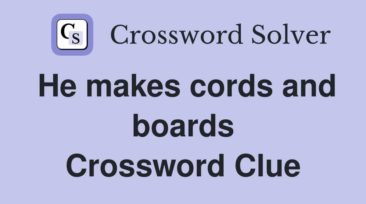 He makes cords and boards Crossword Clue