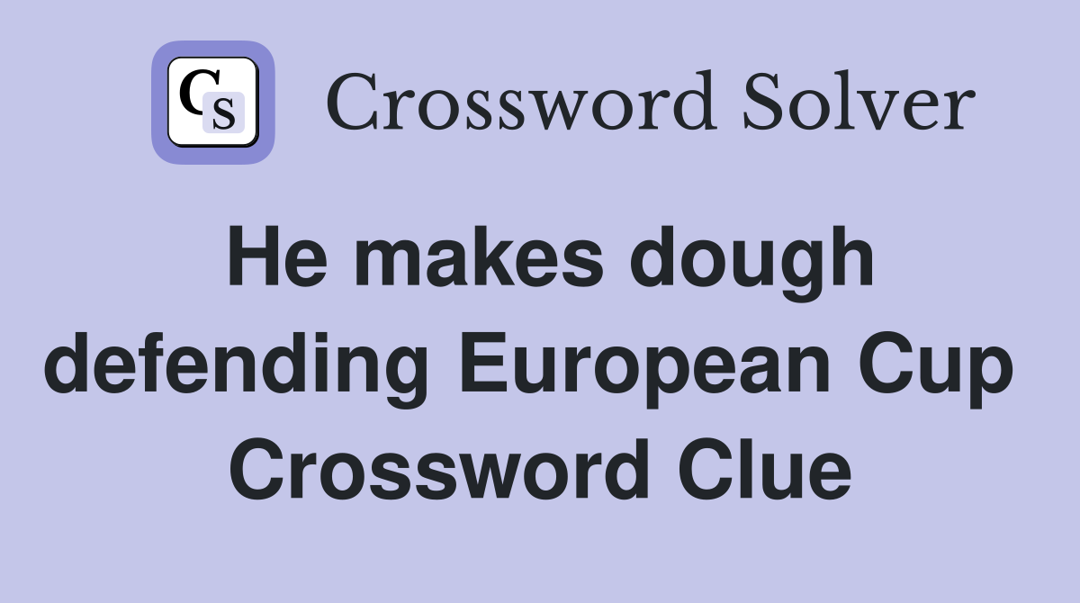 He makes dough defending European Cup  Crossword Clue