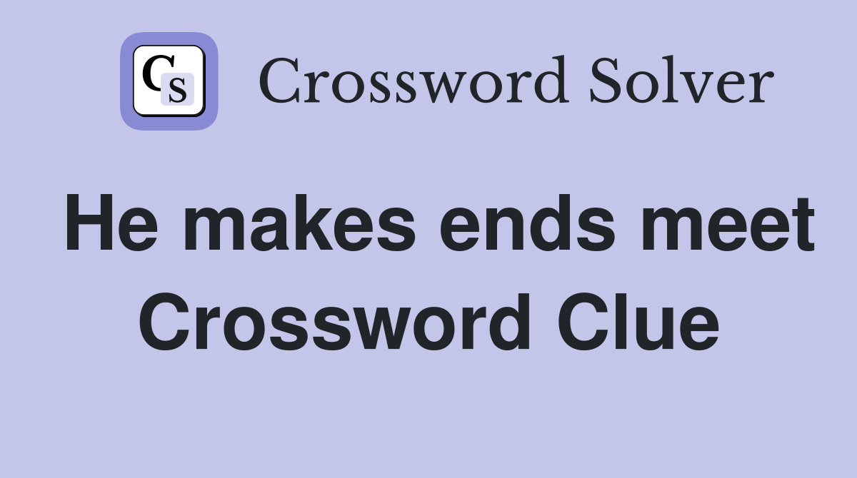 He makes ends meet Crossword Clue
