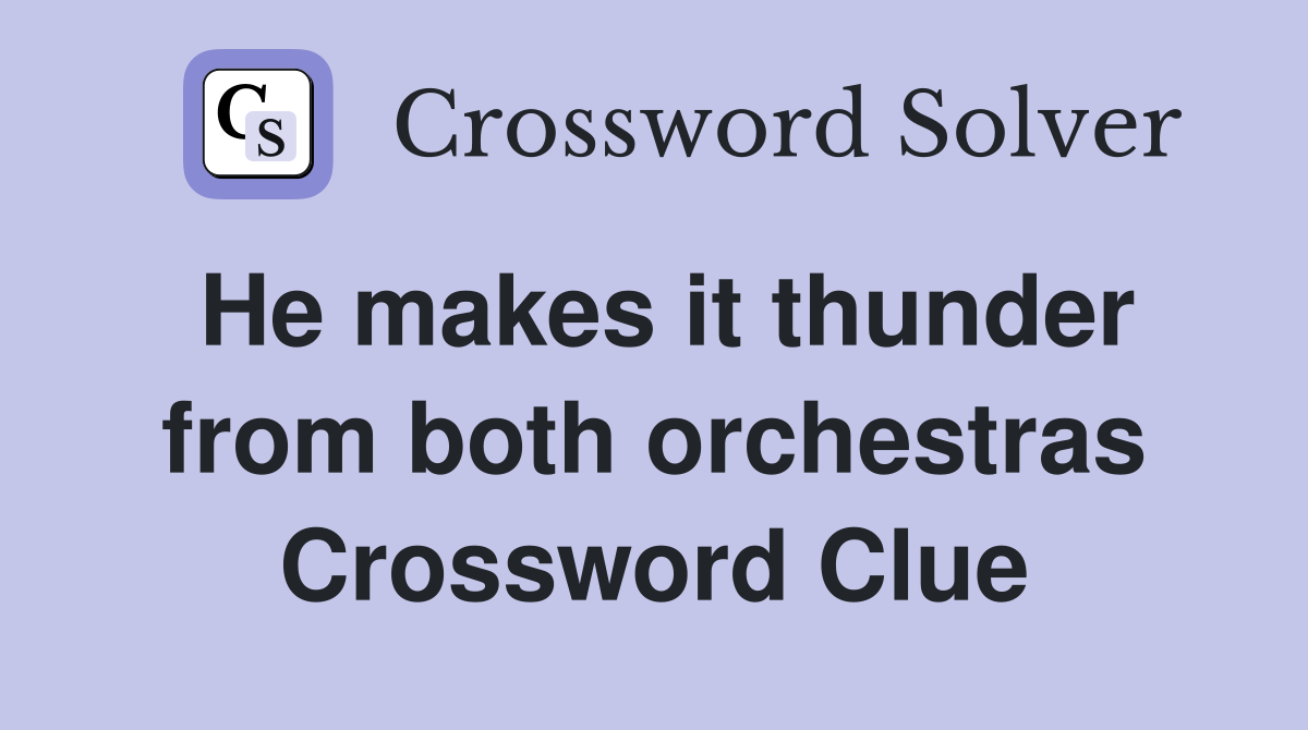 He makes it thunder from both orchestras Crossword Clue