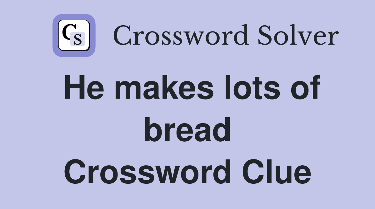 He makes lots of bread Crossword Clue