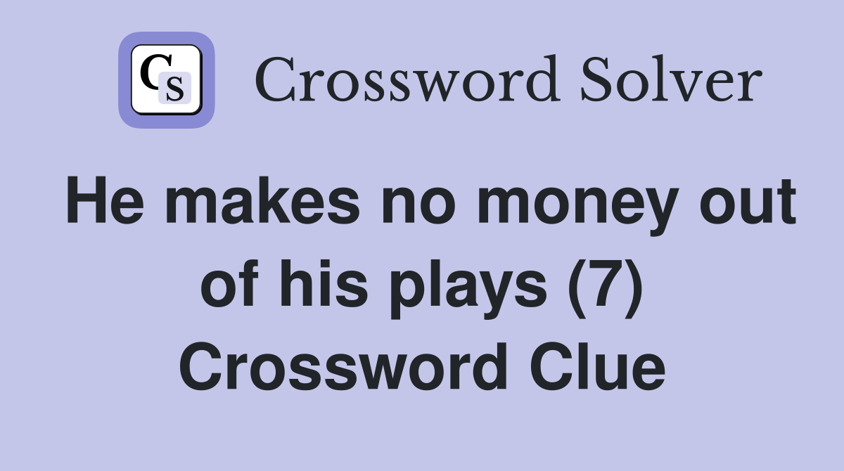 He makes no money out of his plays (7) Crossword Clue