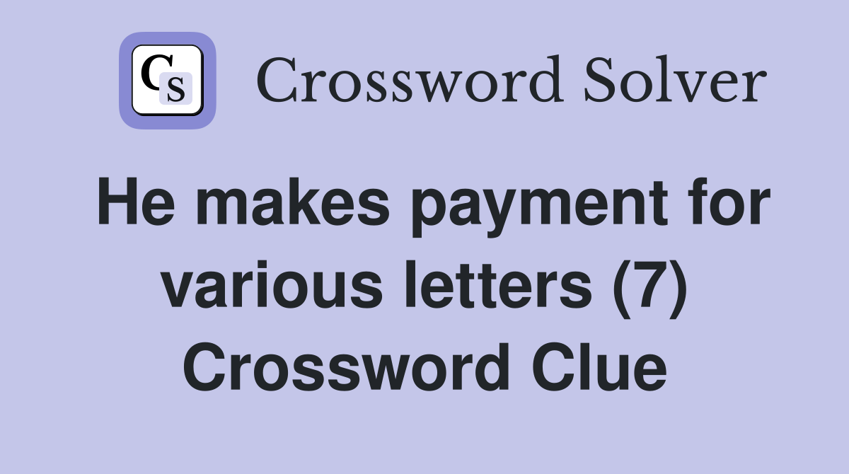 He makes payment for various letters (7) Crossword Clue