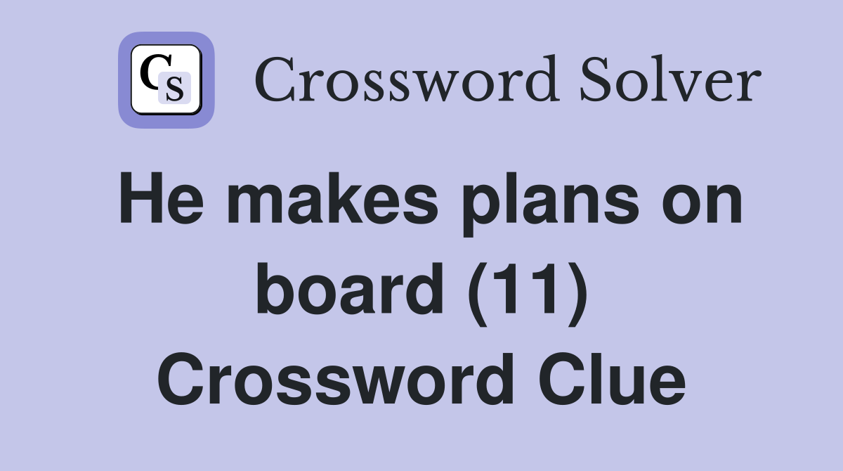 He makes plans on board (11) Crossword Clue