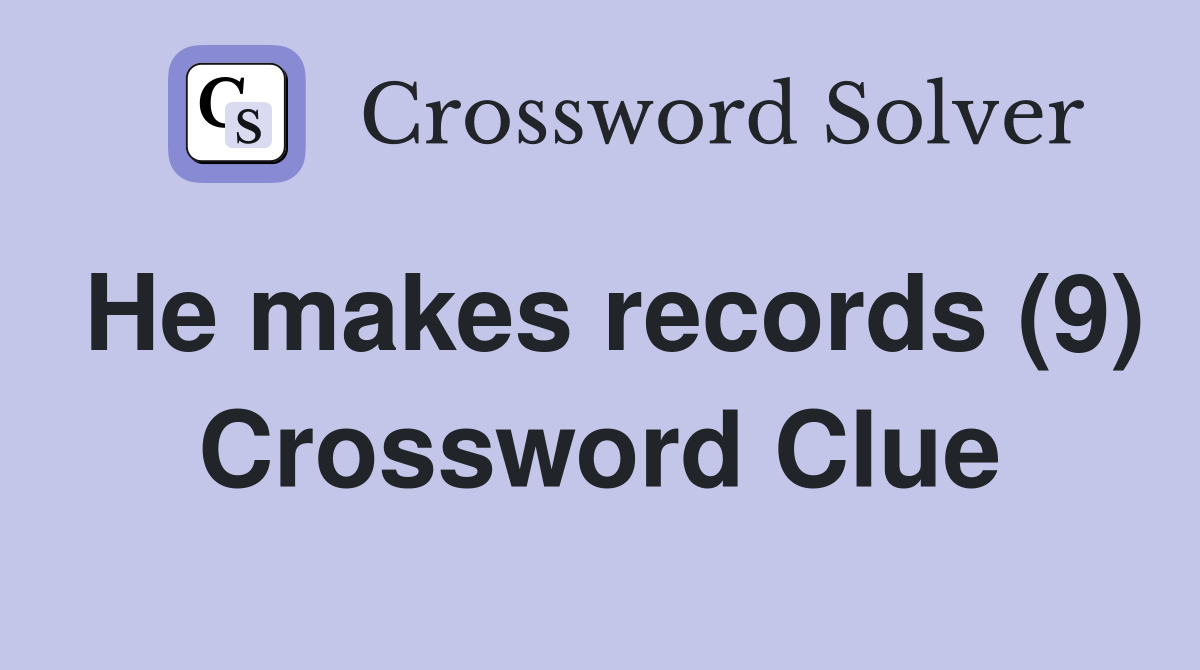 He makes records (9) Crossword Clue