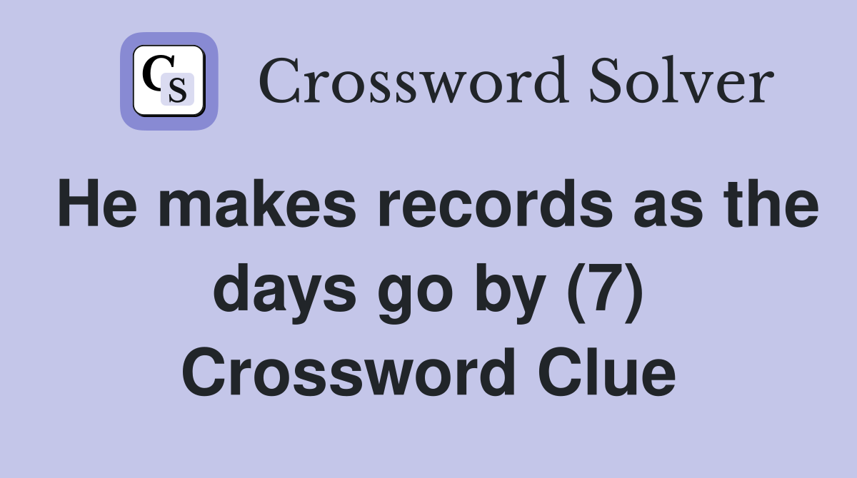 He makes records as the days go by (7) Crossword Clue