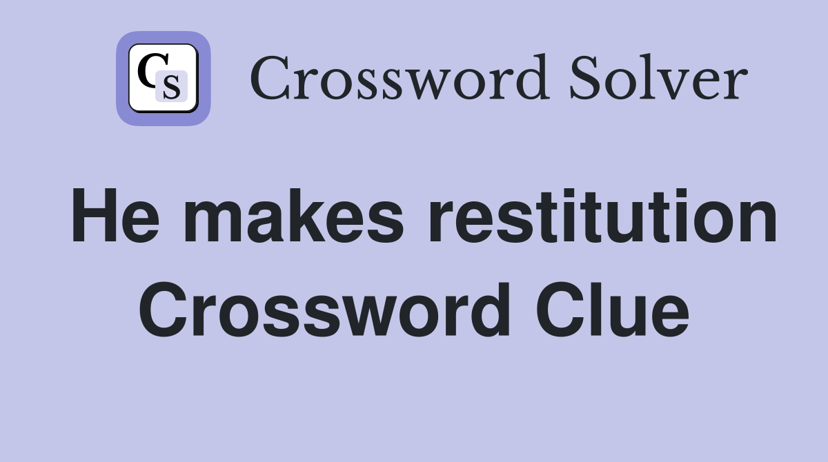 He makes restitution Crossword Clue