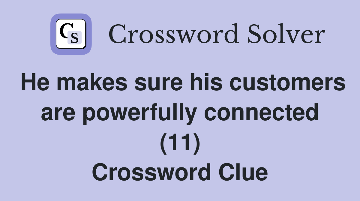 He makes sure his customers are powerfully connected (11) Crossword Clue