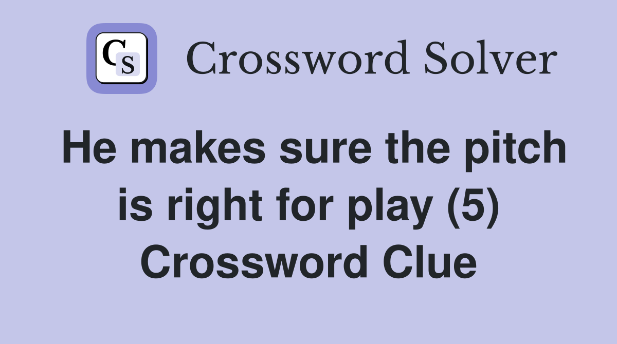 He makes sure the pitch is right for play (5) Crossword Clue