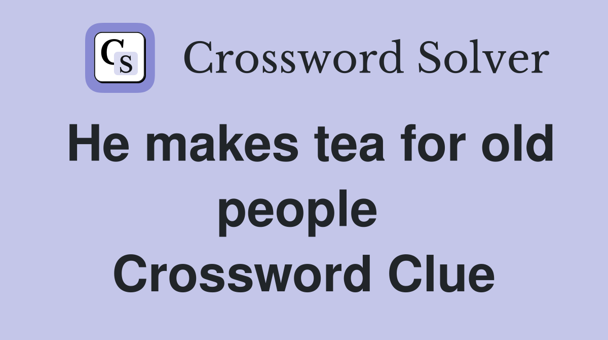 He makes tea for old people  Crossword Clue
