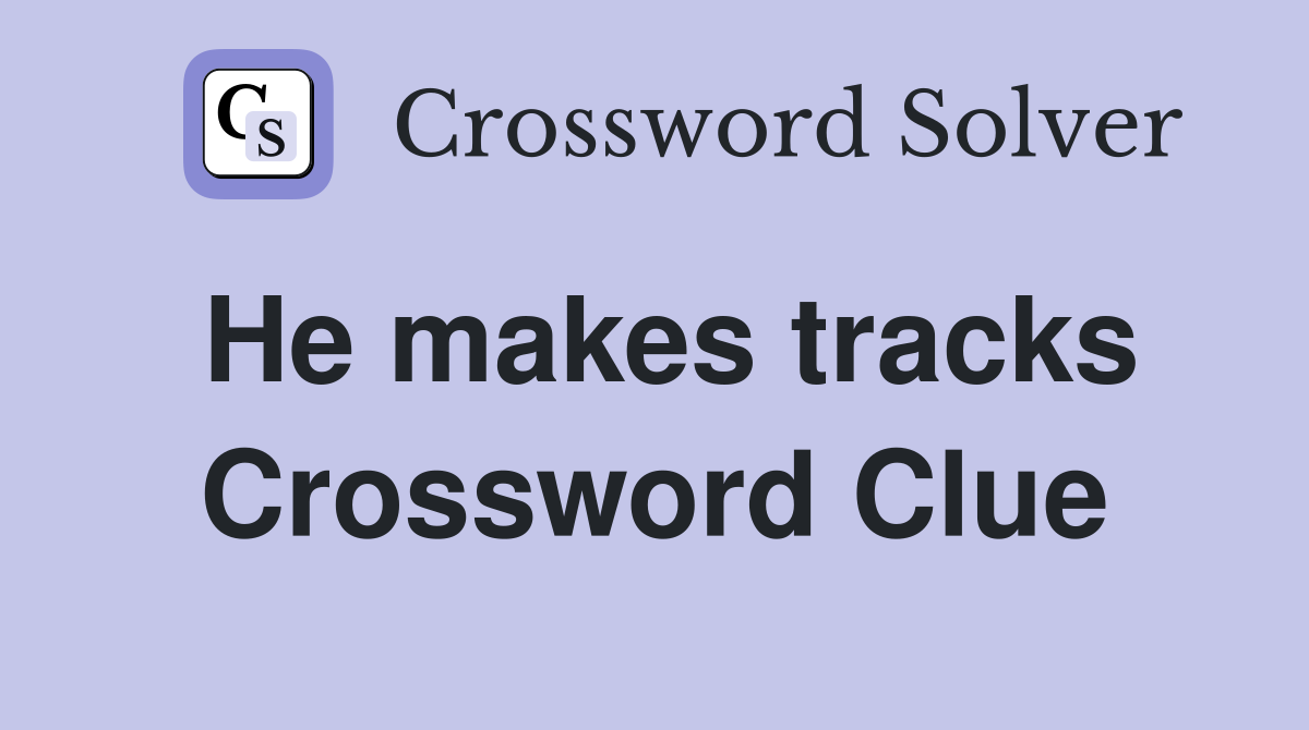He makes tracks Crossword Clue