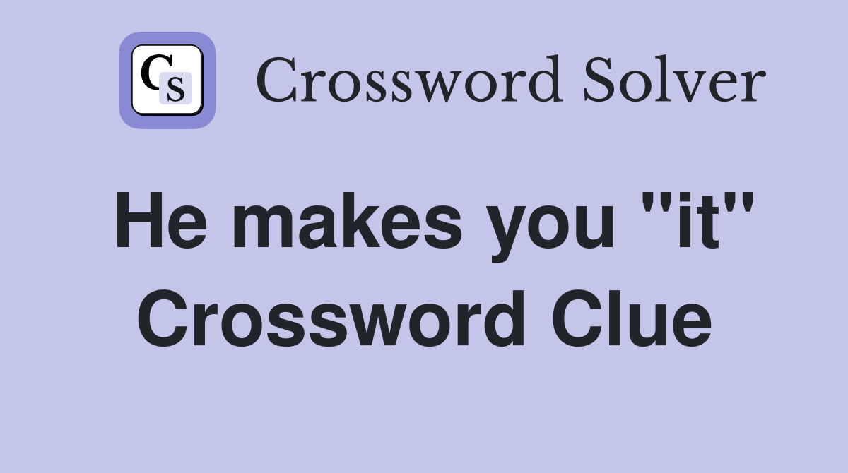 He makes you "it" Crossword Clue