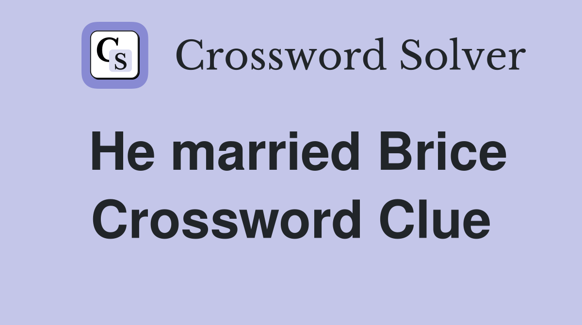 He married Brice Crossword Clue