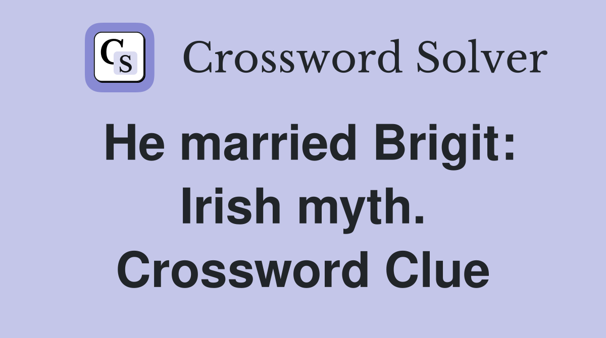 He married Brigit: Irish myth. Crossword Clue