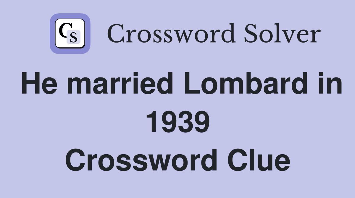 He married Lombard in 1939 Crossword Clue