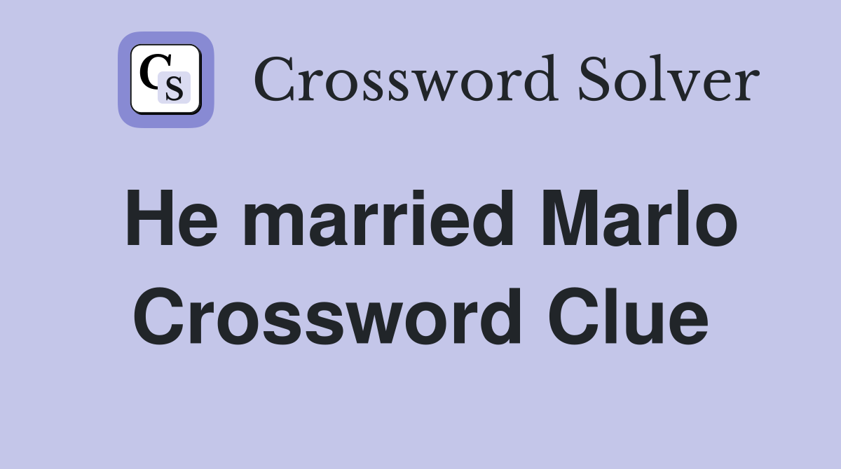 He married Marlo Crossword Clue