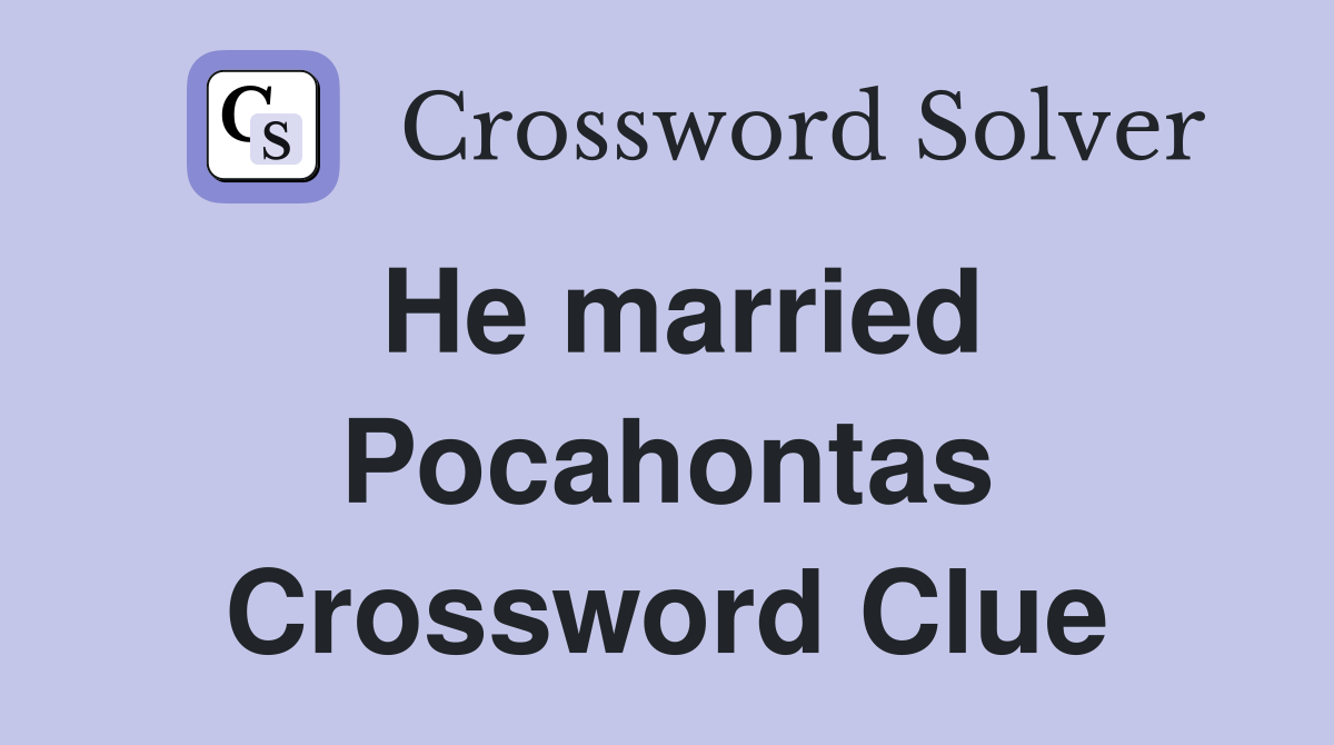 He married Pocahontas Crossword Clue
