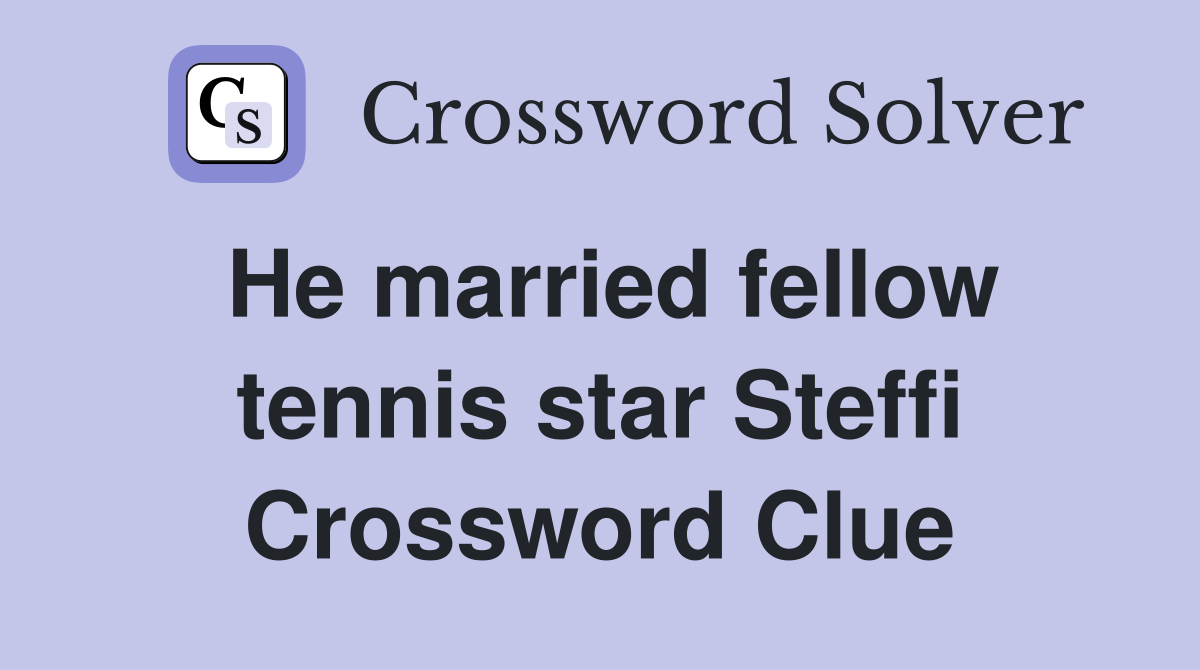 He married fellow tennis star Steffi Crossword Clue