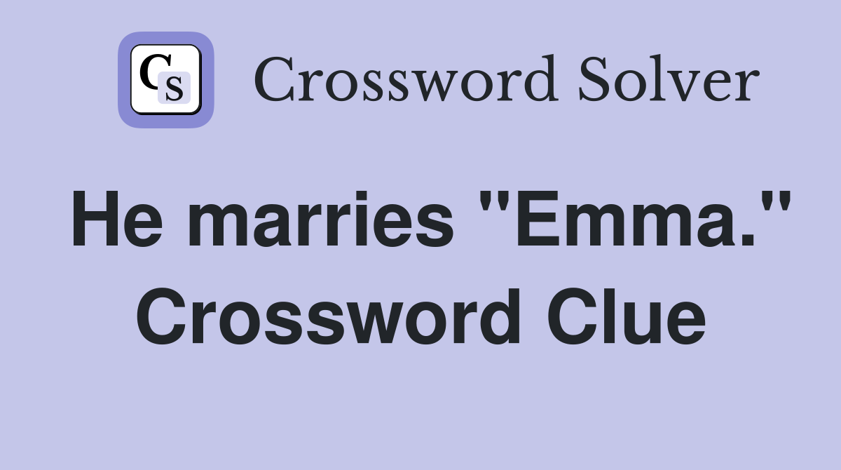 He marries "Emma." Crossword Clue