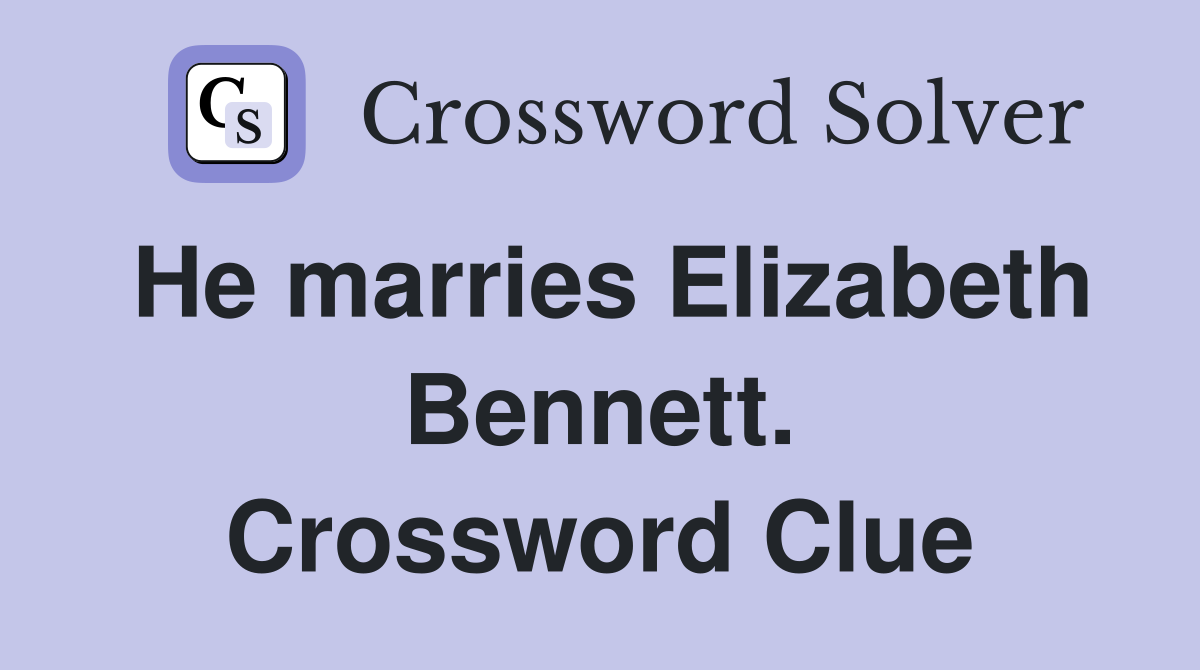 He marries Elizabeth Bennett. Crossword Clue