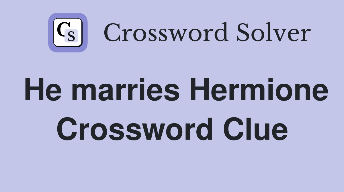 He marries Hermione Crossword Clue