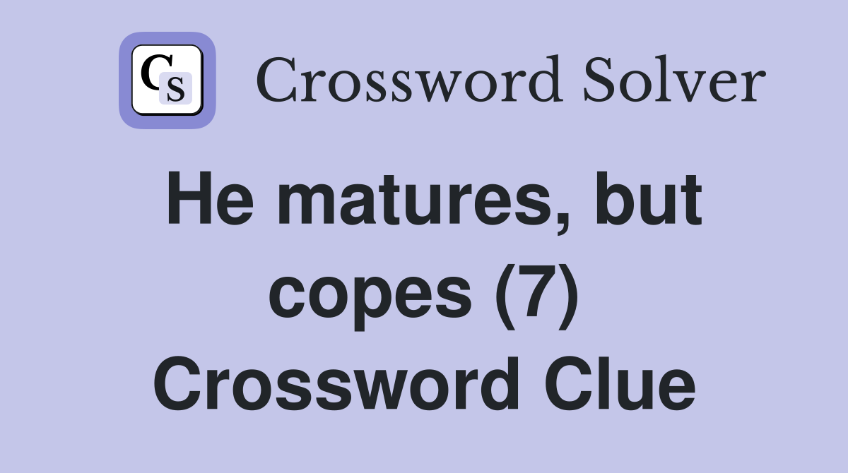 He matures, but copes (7) Crossword Clue