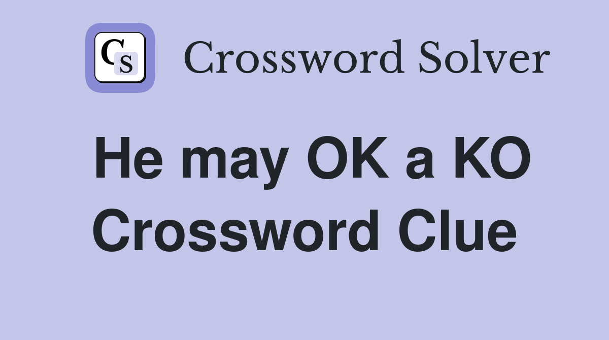 He may OK a KO Crossword Clue