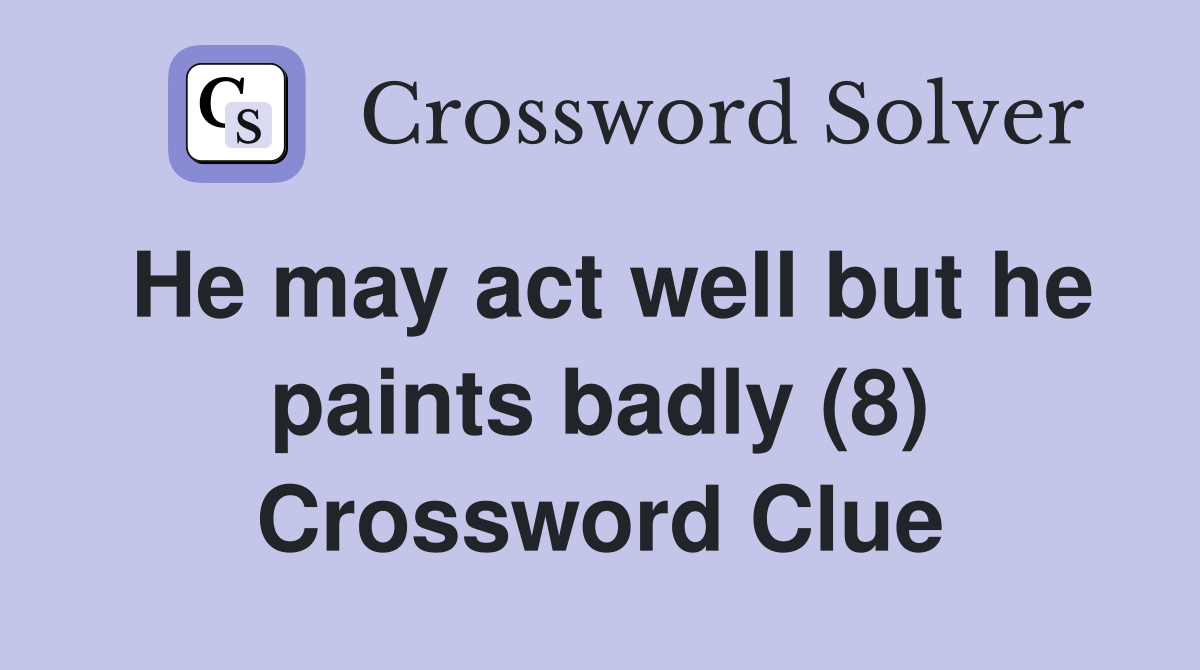 He may act well but he paints badly (8) Crossword Clue