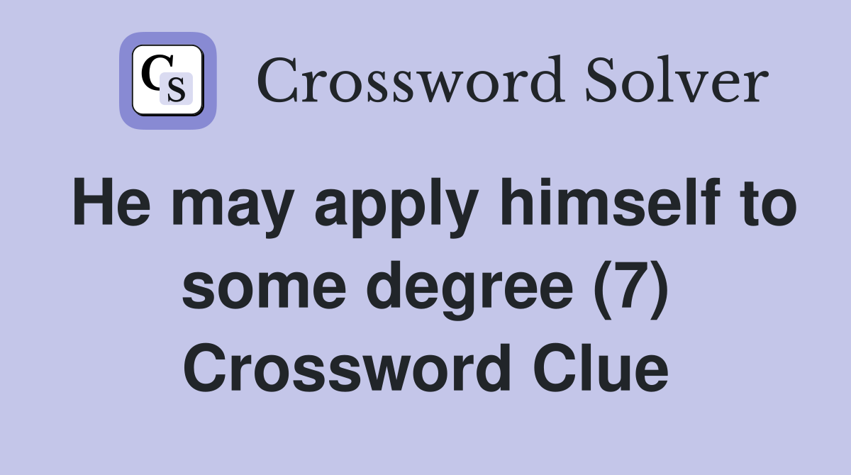 He may apply himself to some degree (7) Crossword Clue