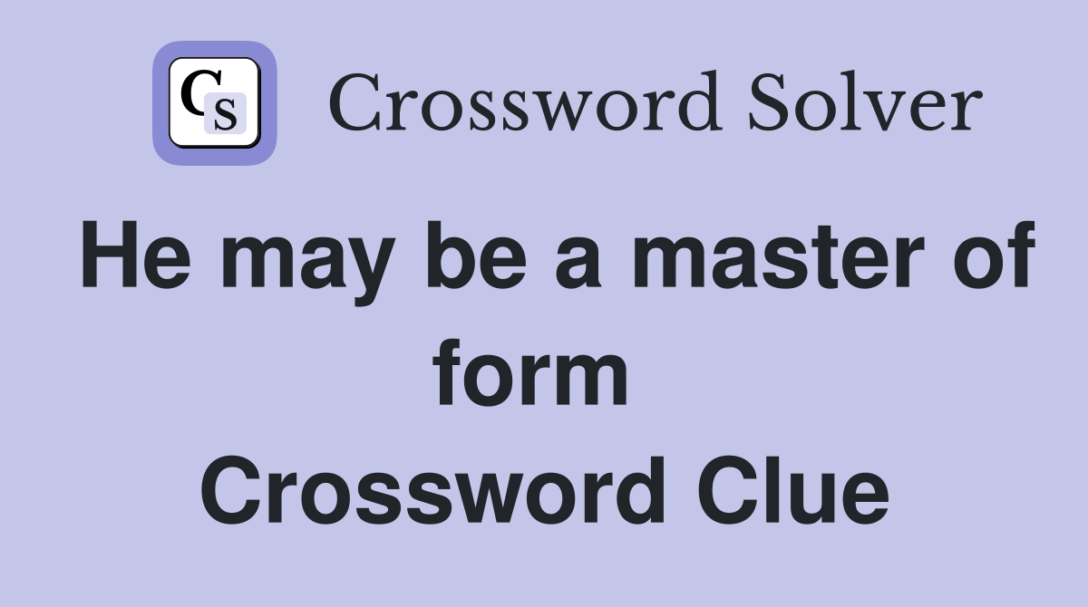 He may be a master of form  Crossword Clue