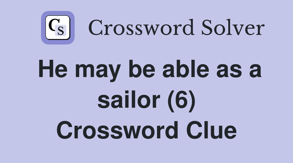 He may be able as a sailor (6) Crossword Clue